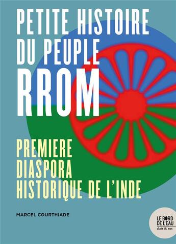 Couverture du livre « Petite histoire du peuple rrom ; première diaspora historique de l'Inde » de Marcel Courthiade aux éditions Bord De L'eau