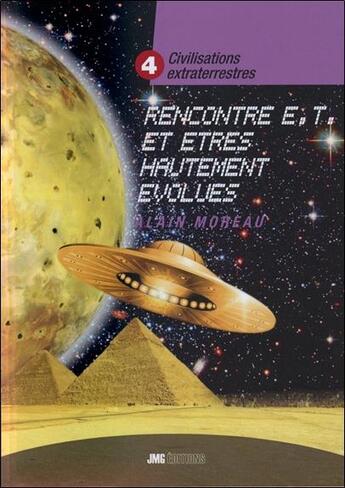 Couverture du livre « Civilisations extraterrestres Tome 4 ; rencontres e.t. et êtres hautement évolués » de Alain Moreau aux éditions Jmg