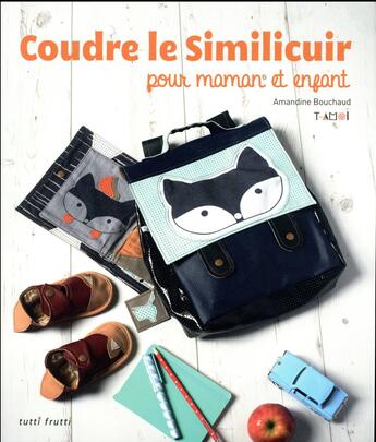 Couverture du livre « Coudre le similicuir pour maman et enfant » de Amandine Bouchaud aux éditions Tutti Frutti