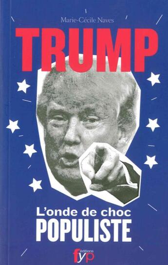 Couverture du livre « Donald Trump ; l'onde de choc populiste » de Marie-Cecile Naves aux éditions Fyp