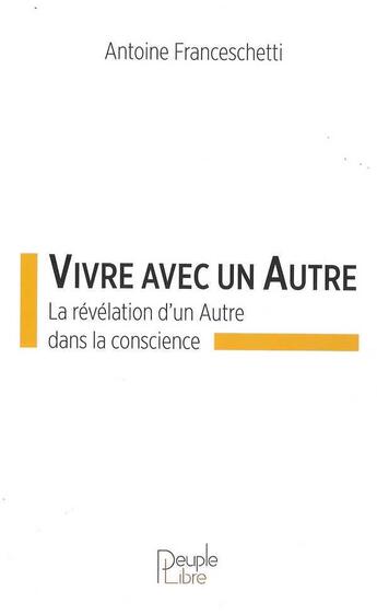 Couverture du livre « Vivre avec un autre ; la révélation de Dieu dans la conscience » de Antoine Franceschetti aux éditions Peuple Libre