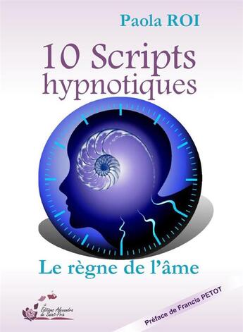 Couverture du livre « 10 Scripts hypnotiques ; le règne de l'âme » de Paola Roi aux éditions Alexandra De Saint Prix