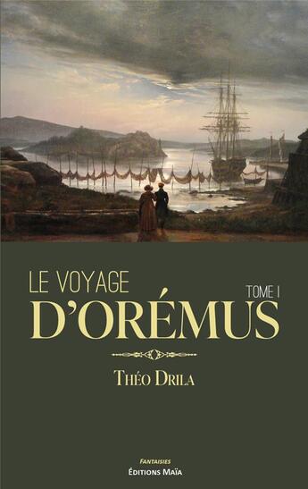 Couverture du livre « Le voyage d'Orémus t.1 » de Theo Drila aux éditions Editions Maia