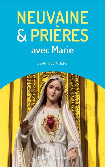 Couverture du livre « Neuvaine et prières avec Marie » de Jean-Luc Moens aux éditions Emmanuel