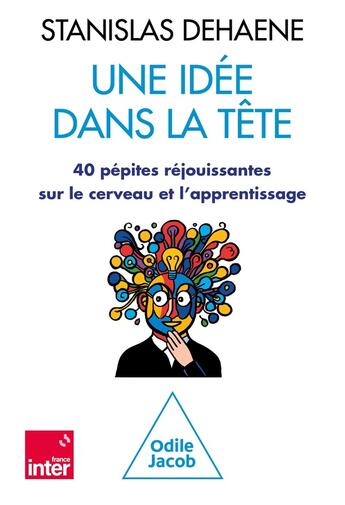 Couverture du livre « Une idée dans la tête : 40 pépites réjouissantes sur le cerveau et l'apprentissage » de Stanislas Dehaene aux éditions Odile Jacob