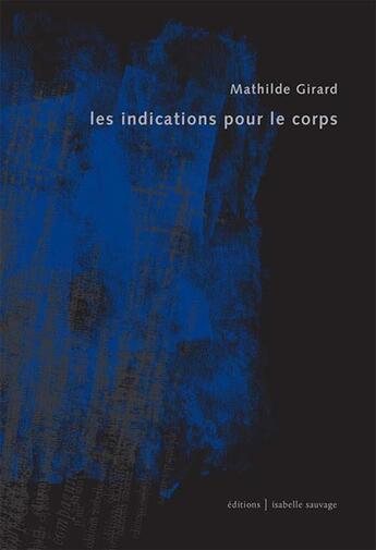 Couverture du livre « Les indications pour le corps » de Mathilde Girard aux éditions Isabelle Sauvage