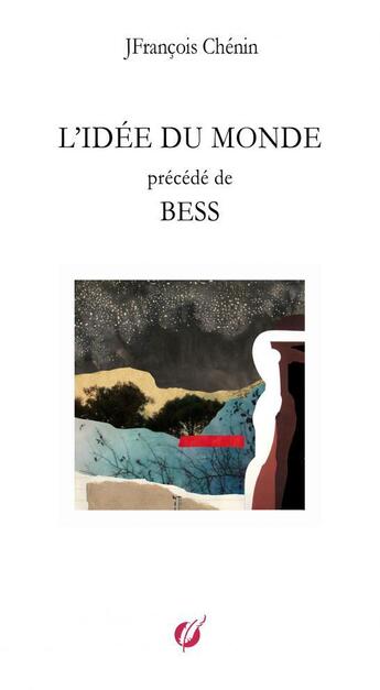 Couverture du livre « L'IDÉE DU MONDE précédé de BESS » de Jfrançois Chénin aux éditions Thebookedition.com