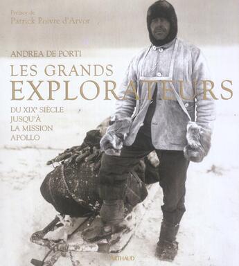 Couverture du livre « Les Grands Explorateurs : Du XIXe siècle jusqu'à la mission Apollo » de Andrea De Porti aux éditions Arthaud