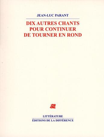 Couverture du livre « Dix autres chants pour continuer de tour » de Jean-Luc Parant aux éditions La Difference