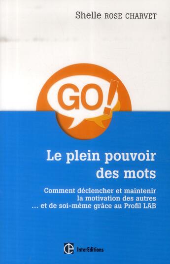 Couverture du livre « Le plein pouvoir des mots ; comment déclencher et maintenir la motivation des autres... et de soi-même grâce au Profil LAB » de Shelle Rose Charvet aux éditions Intereditions