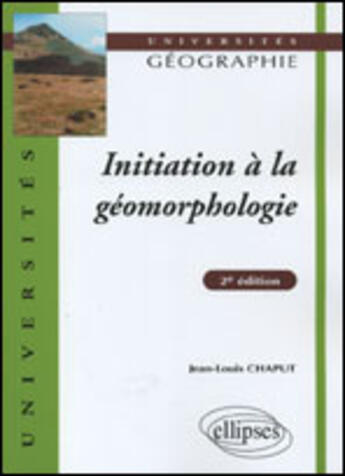 Couverture du livre « Initiation a la geomorphologie - 2e edition (2e édition) » de Chaput Jean-Louis aux éditions Ellipses