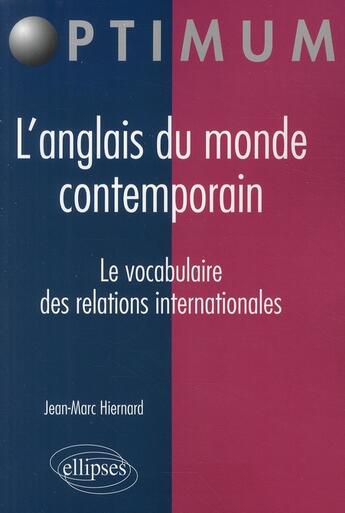 Couverture du livre « L'anglais du monde contemporain ; le vocabulaire des relations internationales » de Jean-Marc Hiernard aux éditions Ellipses