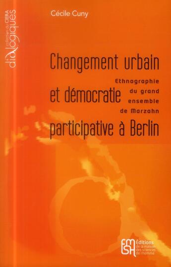 Couverture du livre « Changement urbain et démocratie participative à Berlin : Ethnographie du grand ensemble de Marzahn » de Cécile Cuny aux éditions Maison Des Sciences De L'homme
