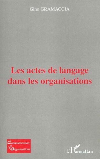 Couverture du livre « Les actes de langage dans les organisations » de Gino Gramaccia aux éditions L'harmattan