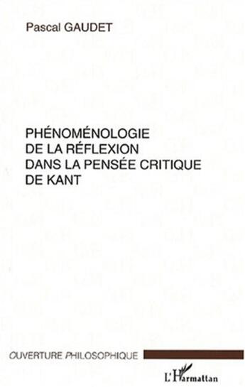 Couverture du livre « Phenomenologie de la reflexion dans la pensee critique de kant » de Pascal Gaudet aux éditions L'harmattan