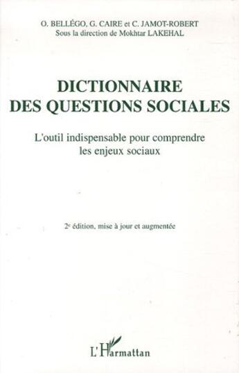 Couverture du livre « Dictionnaire des questions sociales : L'outil indispensable pour comprendre les enjeux sociaux » de Mokhtar Lakehal aux éditions L'harmattan