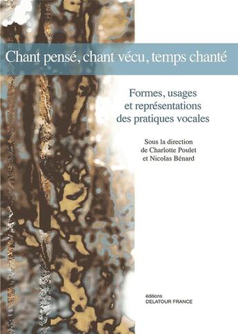 Couverture du livre « Chant pensé, chant vécu, temps chante ; formes, usages et représentations des pratiques vocales » de  aux éditions Delatour