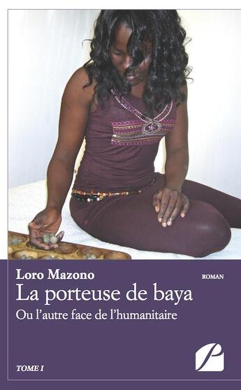 Couverture du livre « La porteuse de baya ou l'autre face de l'humanitaire » de Loro Mazono aux éditions Editions Du Panthéon