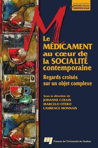 Couverture du livre « Le médicament au coeur de la socialité contemporaine ; regards croisés sur un objet complexe » de Marcelo Otero et Collin Johanne et Laurence Monnais aux éditions Pu De Quebec