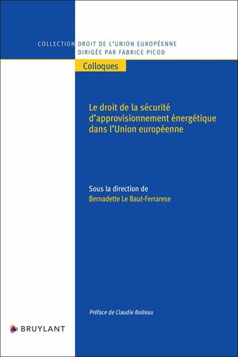 Couverture du livre « Le droit de la sécurité d'approvisionnement énergétique dans l'Union européenne » de Le Baut-Ferrarese B. aux éditions Bruylant