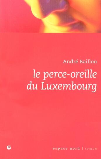 Couverture du livre « Le perce-oreille du luxembourg » de Andre Baillon aux éditions Espace Nord