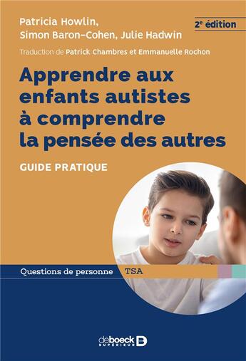 Couverture du livre « Apprendre aux enfants autistes à comprendre la pensée des autres ; guide pratique (2e édition) » de Patricia Howlin et Julie Hadwin et Simon Baron-Cohen aux éditions De Boeck Superieur