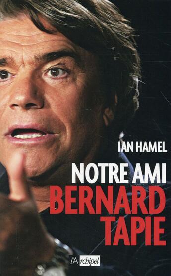 Couverture du livre « Notre ami Bernard Tapie » de Ian Hamel aux éditions Archipel