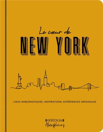 Couverture du livre « Le coeur de New York ; lieux emblématiques, inspirations, expériences originales » de Annick Herbelin Bourbon aux éditions Heredium