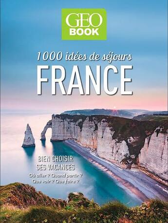 Couverture du livre « Géobook : 1000 idées de séjours en France » de Aurelie Boissiere et Collectif aux éditions Geo