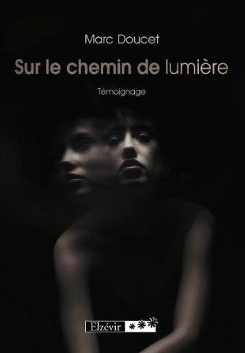 Couverture du livre « Sur le chemin de lumière » de Marc Doucet aux éditions Elzevir