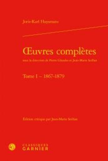 Couverture du livre « Oeuvres complètes tome I ; 1867-1879 » de Joris-Karl Huysmans aux éditions Classiques Garnier