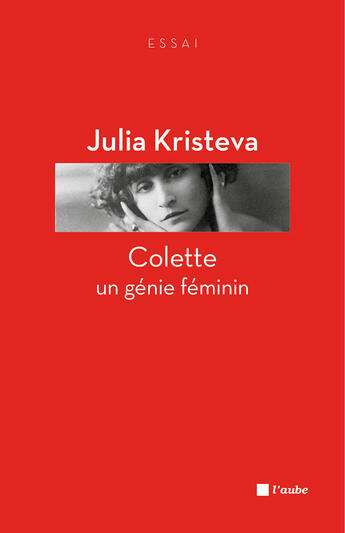 Couverture du livre « Colette ; un génie féminin » de Julia Kristeva aux éditions Editions De L'aube