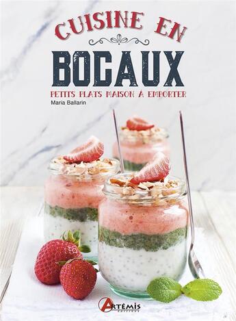 Couverture du livre « Cuisine en bocaux ; petits plats maison à emporter » de Maria Ballarin aux éditions Artemis