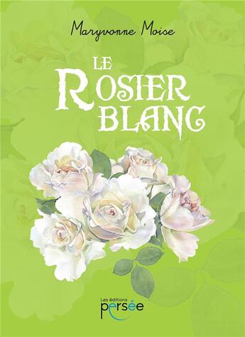 Couverture du livre « Le rosier blanc » de Maryvonne Moise aux éditions Persee