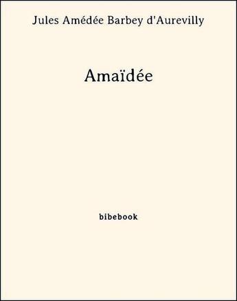 Couverture du livre « Amaïdée » de Jules Barbey D'Aurevilly aux éditions Bibebook