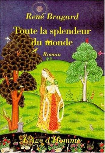 Couverture du livre « Toute la splendeur du monde : roman » de Rene Bragard aux éditions L'age D'homme