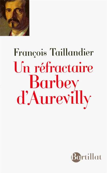 Couverture du livre « Un réfractaire, Barbey d'Aurevilly » de Francois Taillandier aux éditions Bartillat