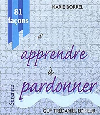 Couverture du livre « 81 facons d'apprendre a pardonner » de Marie Borrel aux éditions Guy Trédaniel