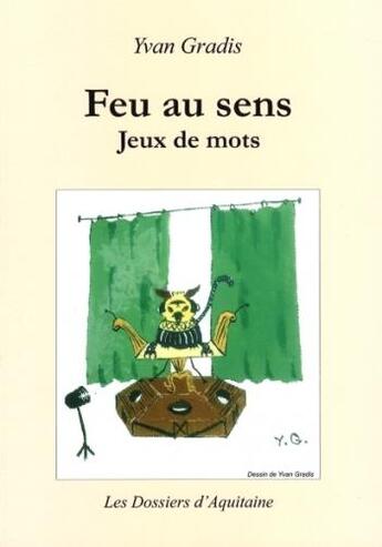 Couverture du livre « Feu au sens : jeux de mots » de Yvan Gradis aux éditions Dossiers D'aquitaine