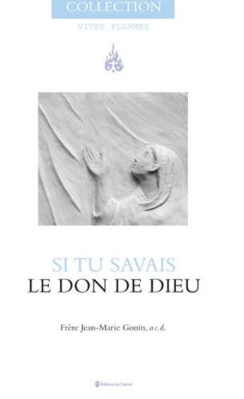 Couverture du livre « Vives Flammes : si tu savais ; le don de Dieu » de Jean-Marie Gonin aux éditions Carmel