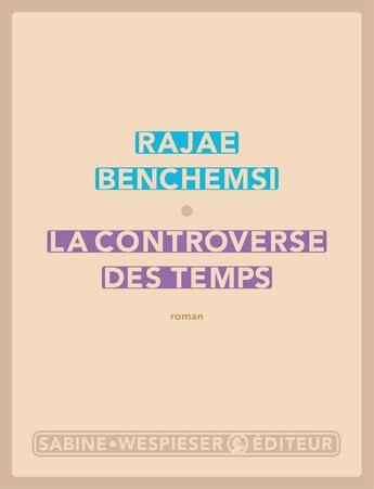 Couverture du livre « La controverse des temps » de Rajae Benchemsi aux éditions Sabine Wespieser