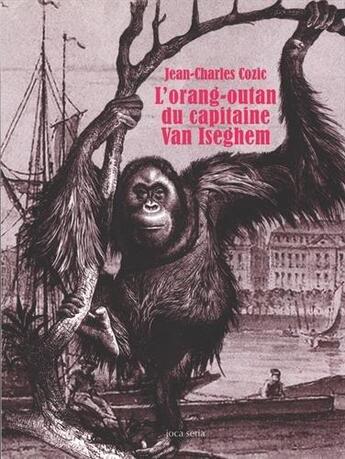 Couverture du livre « L'orang-outan du capitaine Van Iseghem » de Jean-Charles Cozic aux éditions Joca Seria