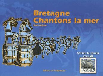 Couverture du livre « Bretagne, chantons la mer » de Rene Abjean aux éditions Le Telegramme Editions