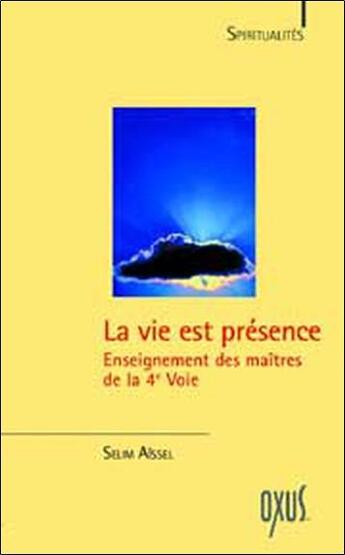 Couverture du livre « La vie est présence ; enseignement des maîtres de la 4e voie » de Selim Aissel aux éditions Oxus