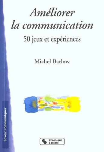 Couverture du livre « Ameliorer la communication » de Michel Barlow aux éditions Chronique Sociale
