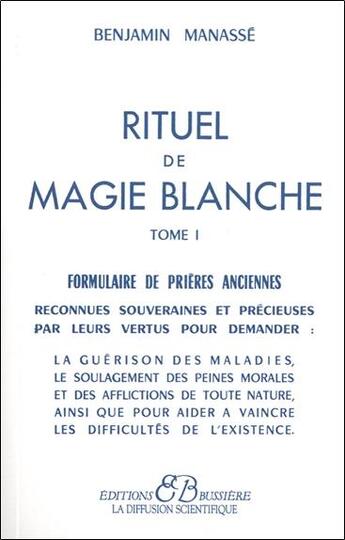 Couverture du livre « Rituel de magie blanche t.1 ; formulaire de prières anciennes » de Benjamin Manasse aux éditions Bussiere