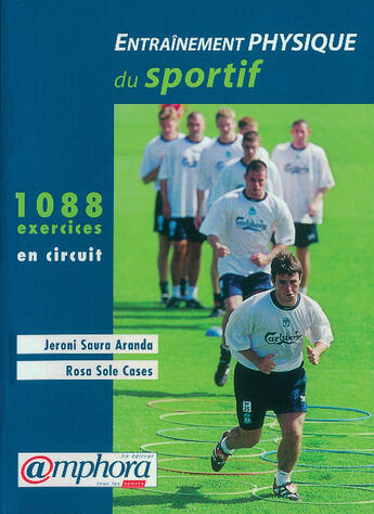 Couverture du livre « Entrainement physique du sportif : 1088 exercices en circuit » de Jeroni Saura Aranda et Rosa Sole Cases aux éditions Amphora