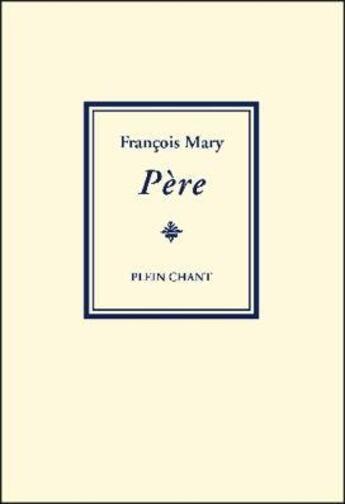 Couverture du livre « Père » de Francois Mary aux éditions Plein Chant