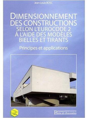 Couverture du livre « Dimensionnement des constructions selon l'eurocode 2 à l'aide des modèles bielles et tirants ; principes et applications » de Jean-Louis Bosc aux éditions Presses Ecole Nationale Ponts Chaussees