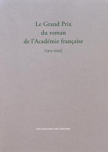 Couverture du livre « Le Grand Prix du roman de l'Académie française (1915-2015) » de Marie-Claire Chatelain aux éditions Cendres